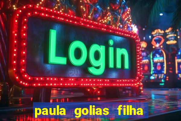 paula golias filha de ronald golias